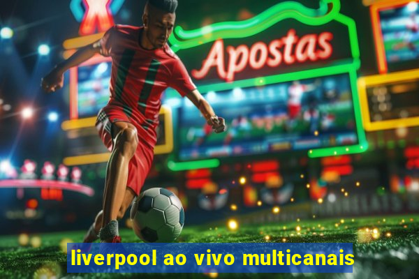 liverpool ao vivo multicanais